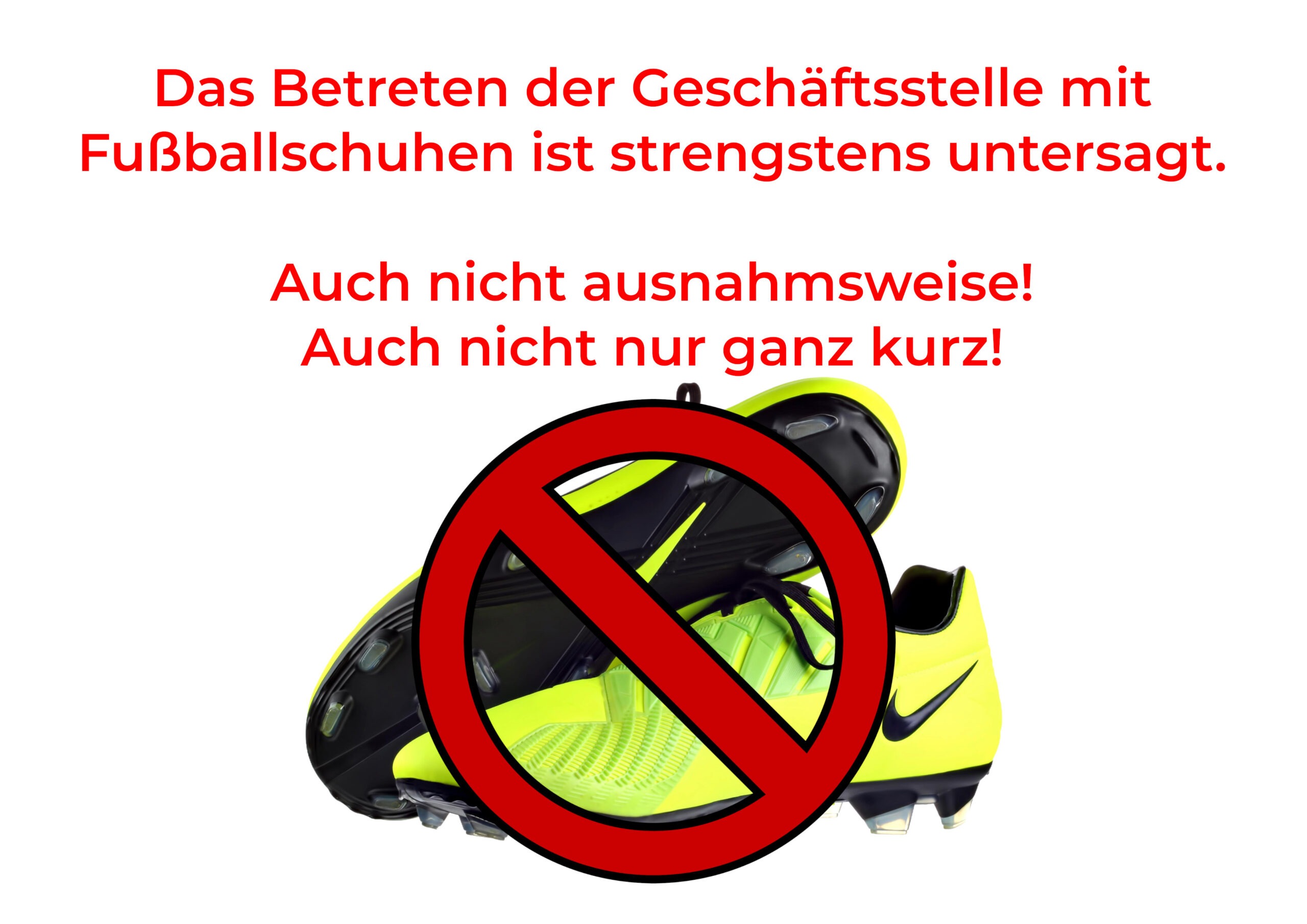 Das Betreten der Geschäftsstelle mit Fußballschuhen ist strengstens untersagt.